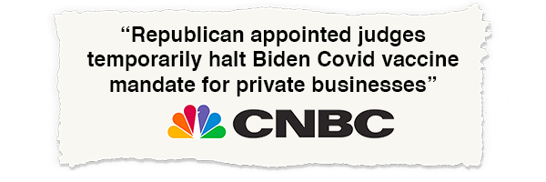 'Republican appointed judges temporarily halt Biden Covid vaccine mandate for private businesses'  -CNBC