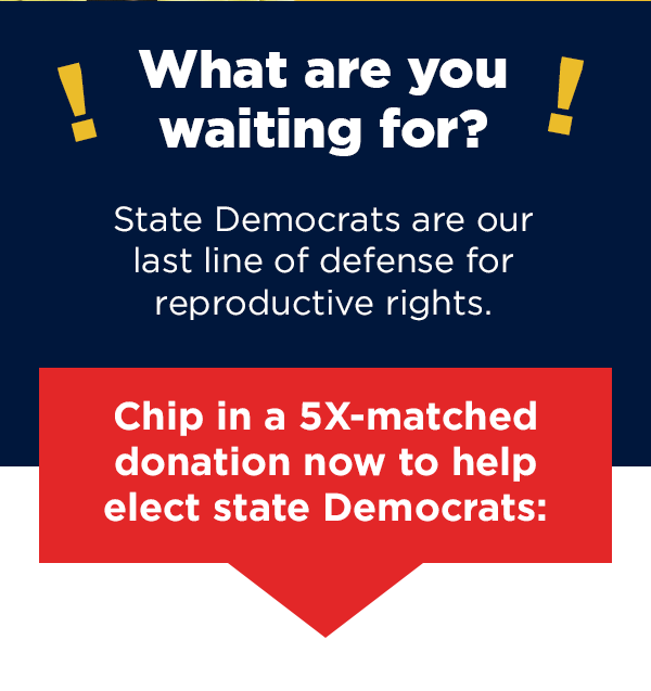 Chip in a 5X-matched donation now to help elect state Democrats: