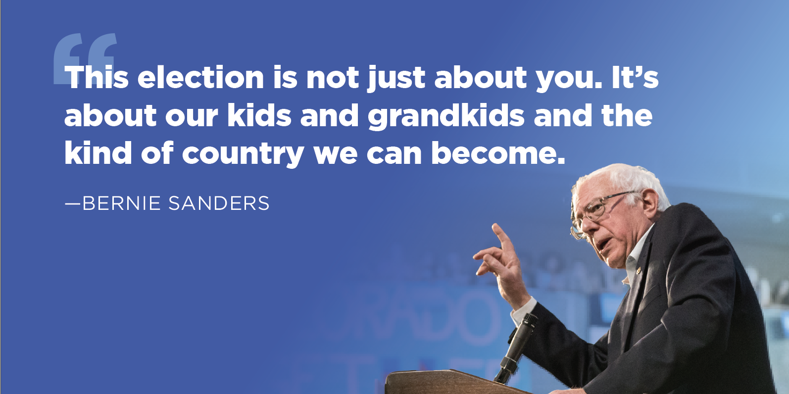 Bernie Sanders:'This election is not just about you. It’s about our kids and grandkids and the kind of country we can become.'