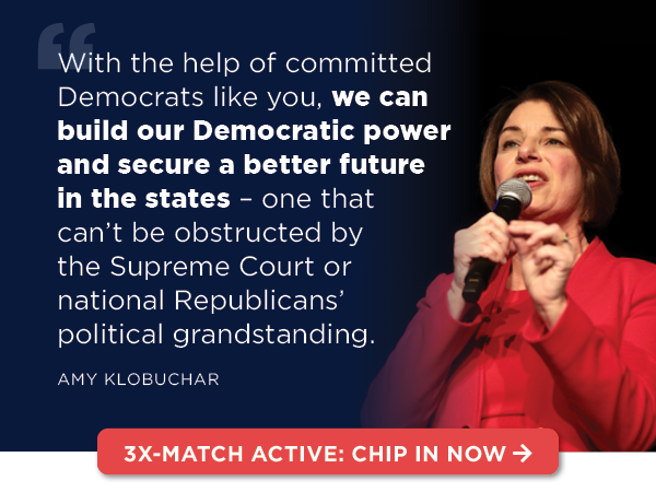“With the help of committed Democrats like you, we can build our Democratic power and secure a better future in the states – one that can’t be obstructed by the Supreme Court or national Republicans’ political grandstanding.“