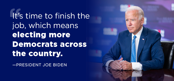  “It’s time to finish the job, which means electing more Democrats across the country.”….