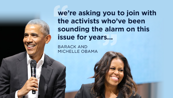 Barack and Michelle Obama: We're asking you to join with the activists who've been sounding the alarm on this issue for years...
