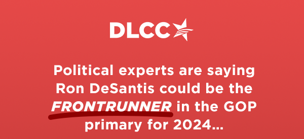 Political experts are saying DeSantis could be the FRONTRUNNER in the GOP primary for 2024…
