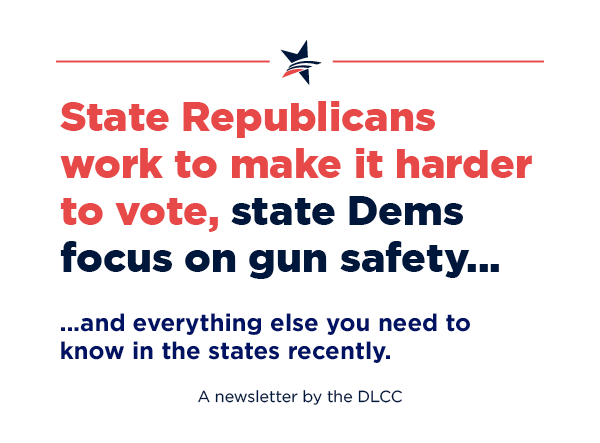 State Republicans work to make it harder to vote, state Dems focus on gun safety… and everything else you need to know in the states recently.