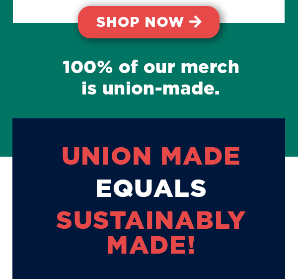Union Made = Sustainably Made!