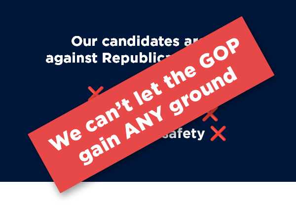 We can’t let the GOP gain ANY ground