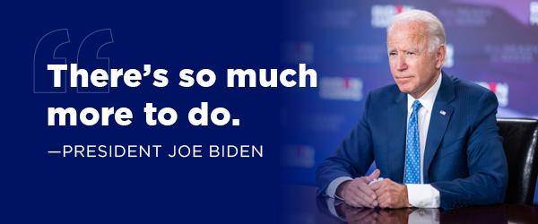 President Biden: There's so much more to do.