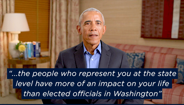 Pres. Obama: ...the people who represent you at the state level have more of an impact on your life than elected officials in Washington