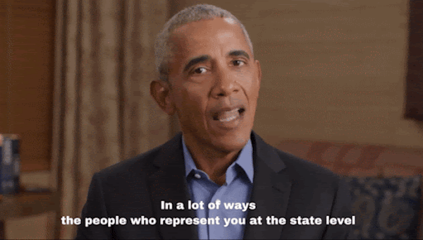 Pres. Obama: ...the people who represent you at the state level have more of an impact on your life than elected officials in Washington