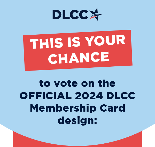 
                        THIS IS YOUR CHANCE To vote on the OFFICIAL 2024 DLCC Membership Card design 