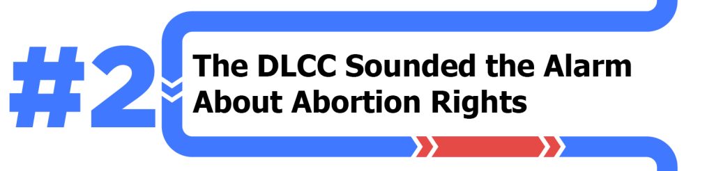 #2 The DLCC sounded the alarm about abortion rights