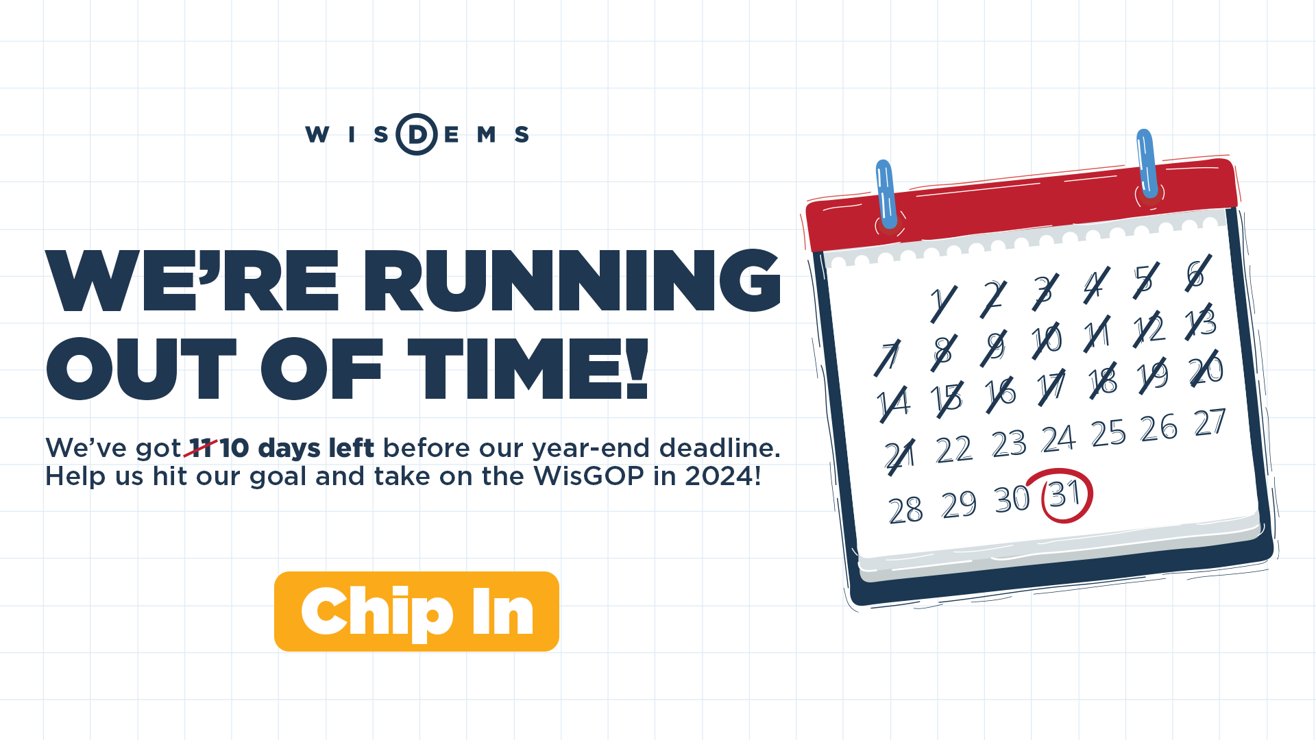 We're Running Out of Time! We've got 10 days left before our year-end deadline. Help us hit our goal and take on the WisGOP in 2024! Chip In >>