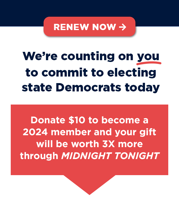 We're counting on you to commit to electing state Democrats today