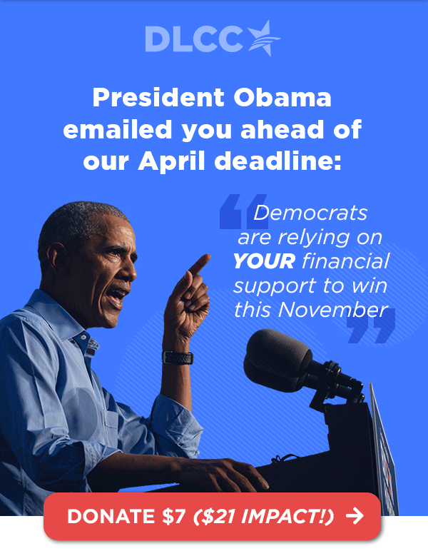 President Obama emailed you ahead of our April deadline:
[Photo of Obama on left, quote on right]
“Democrats are relying on your financial support to win this November”
 