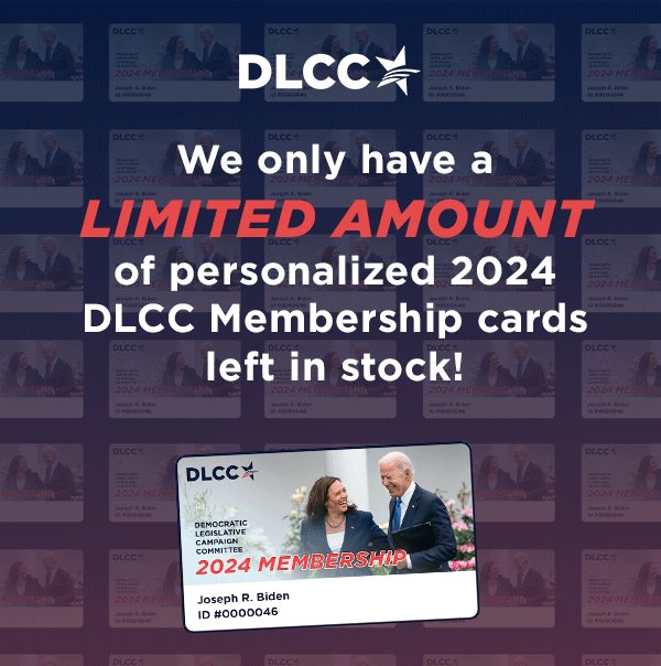 We only have a limited amount of personalized 2024 DLCC Membership cards left in stock!