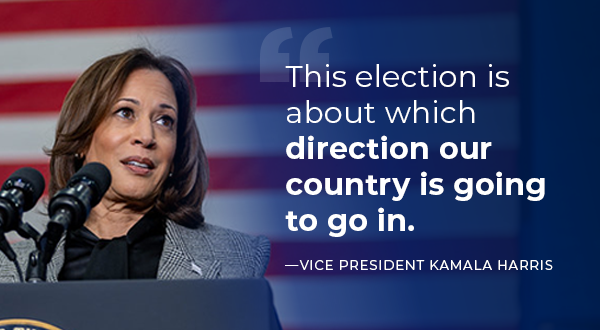 Kamala Harris Quote: This election is about which direction our country is going to go in.