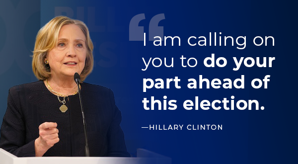Hillary Clinton –'I am calling on you to do your part ahead of this election.' Hillary Clinton –'I am calling on you to do your part ahead of this election.'