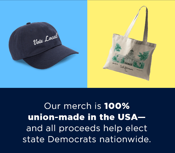 Use code: CYBERMONDAY Our merch is 100% union-made in the USA – and all proceeds help elect state Democrats nationwide. Use code: CYBERMONDAY Our merch is 100% union-made in the USA – and all proceeds help elect state Democrats nationwide.