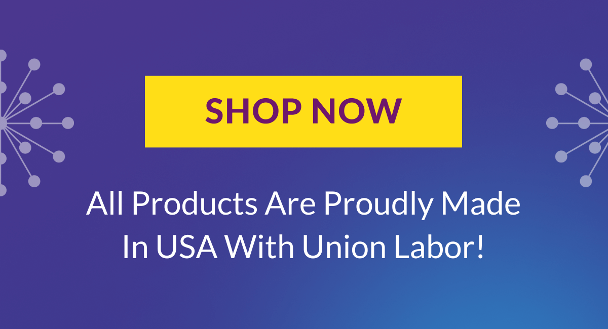 All Products Are Proudly Made In USA With Union Labor!