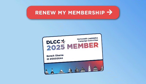 Renewing your membership is the most impactful way to support the DLCC all year long! Renewing your membership is the most impactful way to support the DLCC all year long!