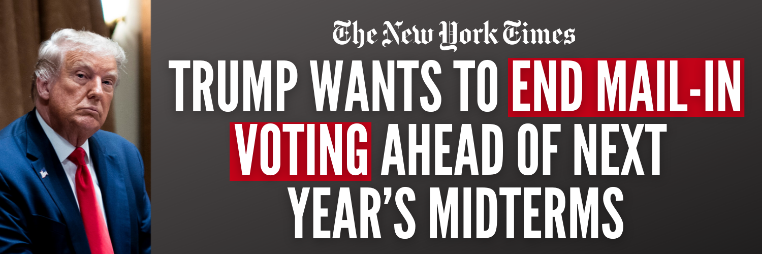 New York Times: Trump Wants to End Mail-In Voting Ahead of Next Year’s Midterms