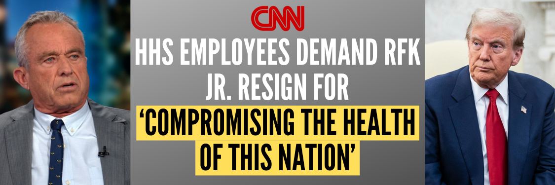 CNN: HHS employees demand RFK Jr. resign for ‘compromising the health of this nation’