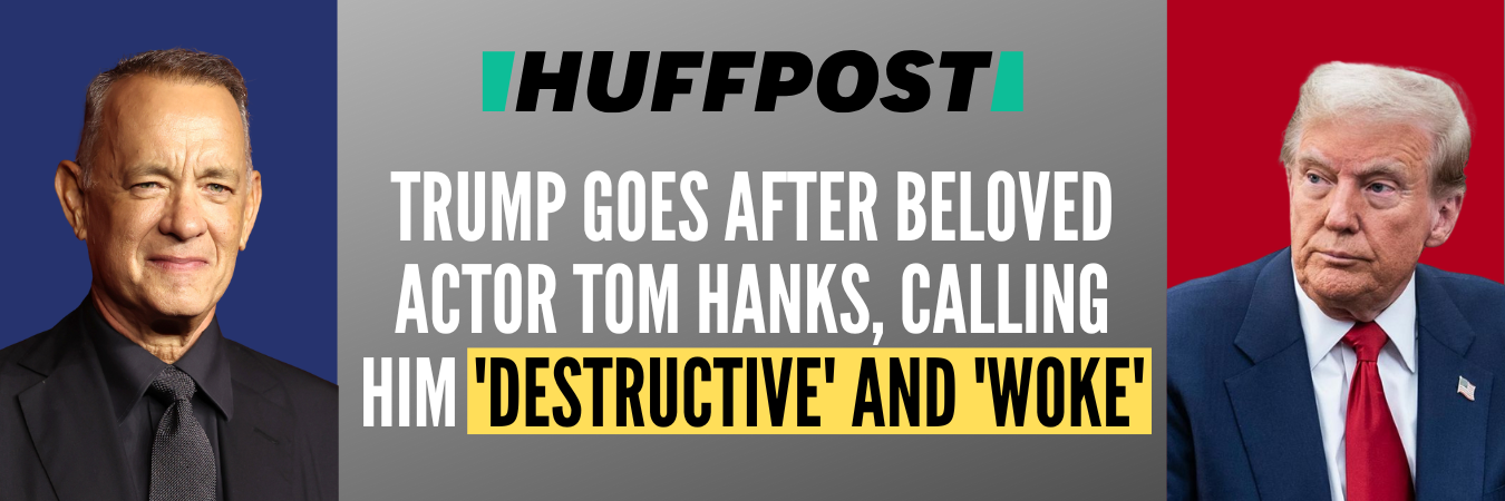 HuffPost: Trump Goes After Beloved Actor Tom Hanks, Calling Him 'Destructive' and 'Woke'