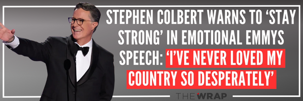 Stephen Colbert Warns to ‘Stay Strong’ in Emotional Emmys Speech: ‘I’ve Never Loved My Country So Desperately’ - The Wrap