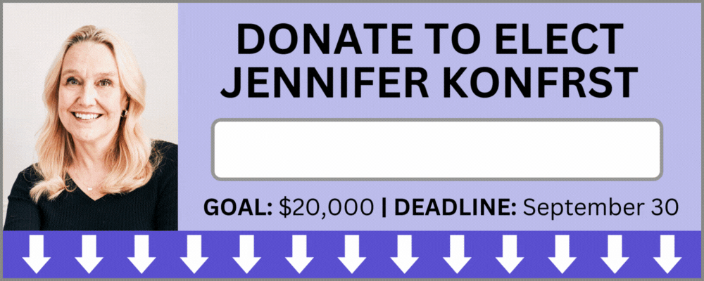 Donate to Elect Jennifer Konfrst | Goal: $20,000 | Deadline: September 30 | Progress: 90% to Goal