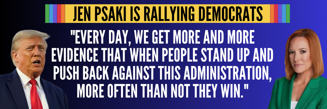 Jen Psaki: Every day, we get more and more evidence that when people stand up and push back against this administration, more often than not they win.