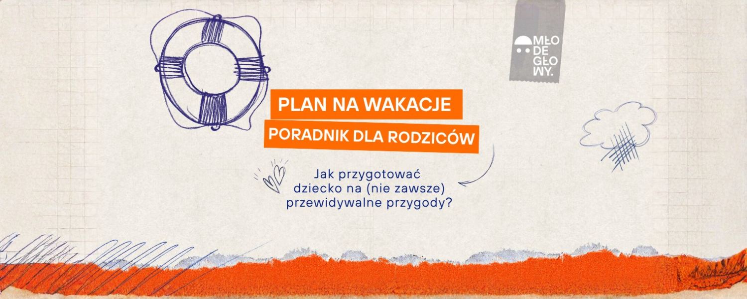 Plan na wakacje — poradnik dla rodziców. Jak przygotować dziecko na (nie zawsze) przewidywalne przygody?
