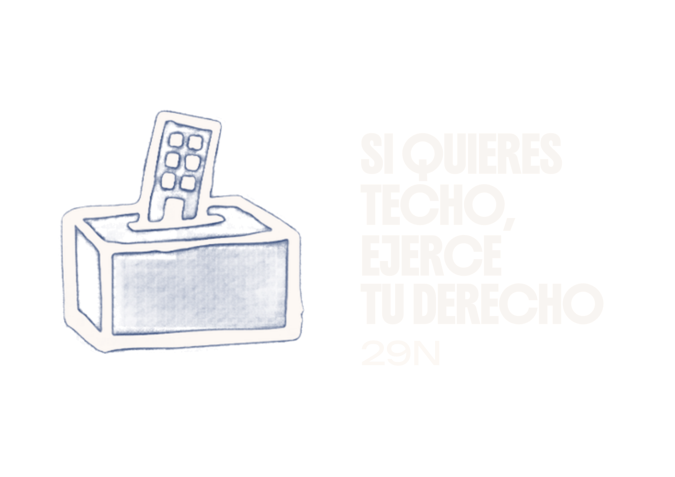 Si quieres techo, ejerce tu derecho. 29N
